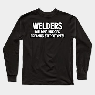 Welders Building Bridges, Breaking Stereotypes! Long Sleeve T-Shirt